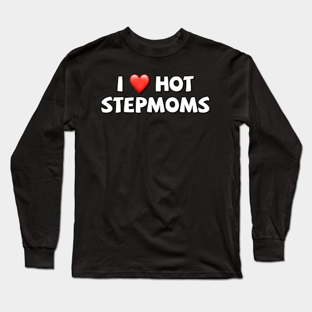 I love hot stepmoms Long Sleeve T-Shirt by Coolsville